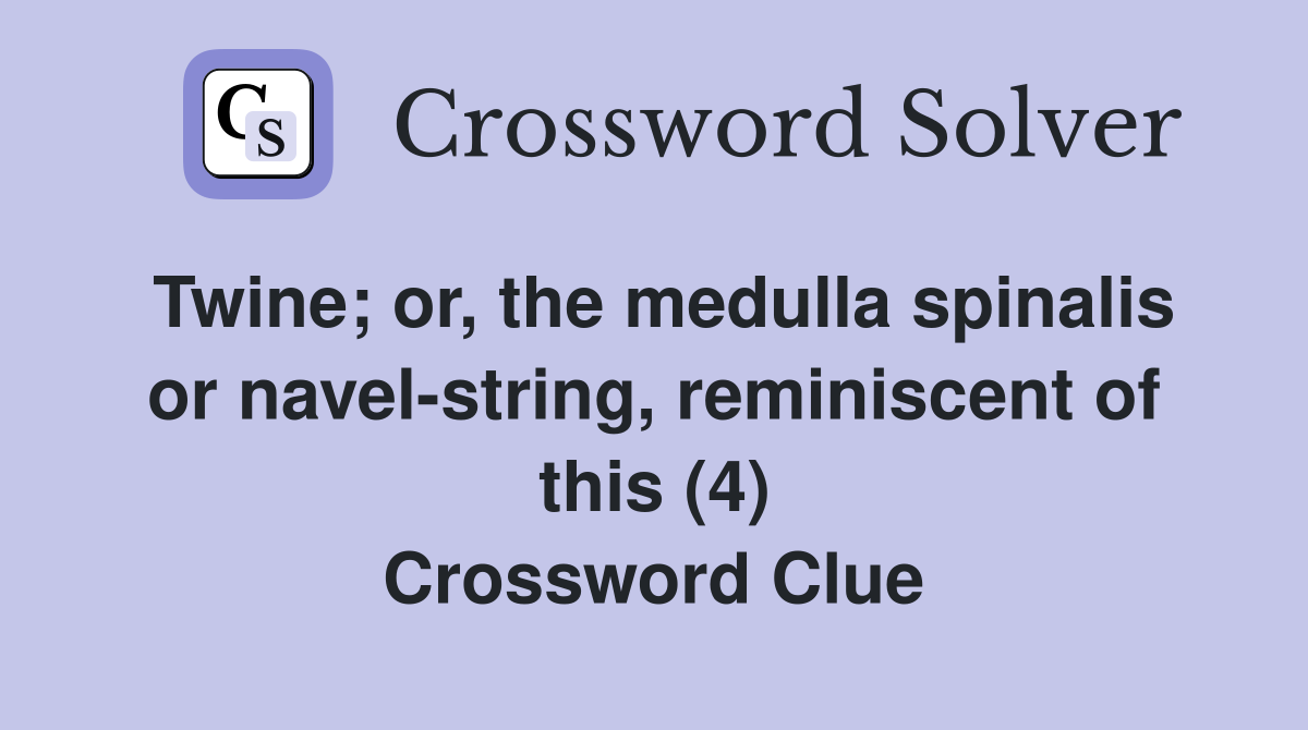 Twine; or, the medulla spinalis or navelstring, reminiscent of this (4